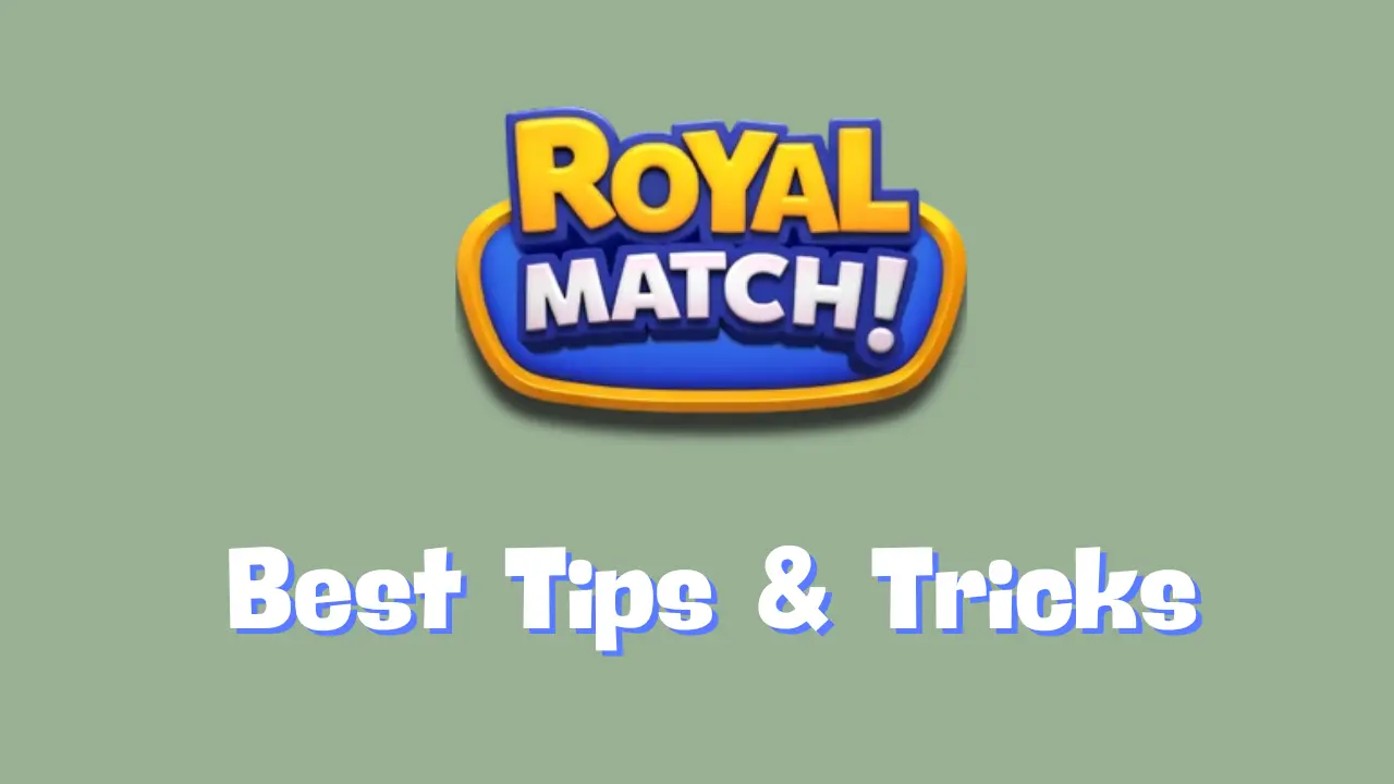 Royal Match Best Tips & Tricks For Beginners